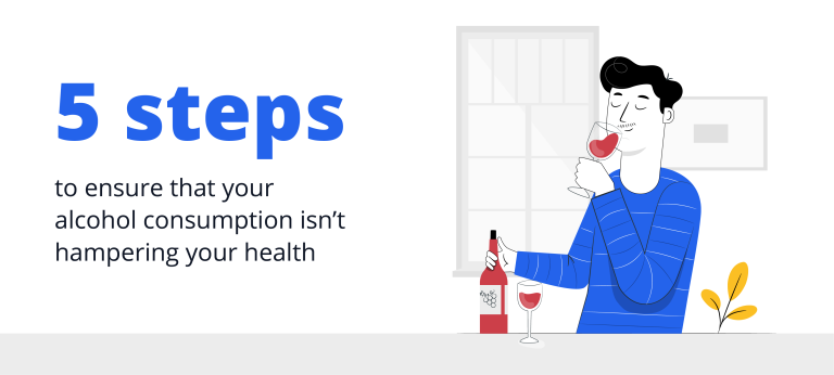 5 steps to ensure that your alcohol consumption isn’t hampering your health